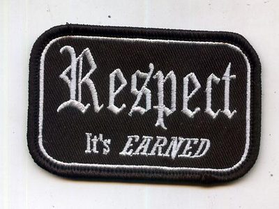 Respect -- Its EARNED